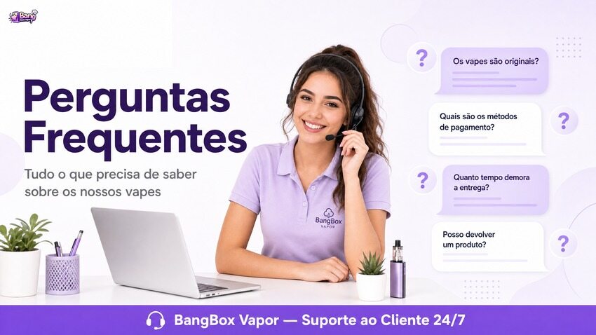 Perguntas Frequentes - BangBox Vapor